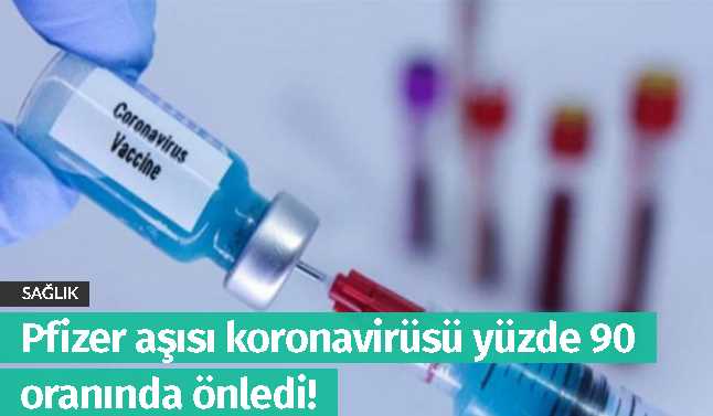 Pfizer'ın aşısı koronavirüsü yüzde 90 önledi