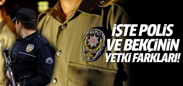  Polis ve bekçinin yetki farkları