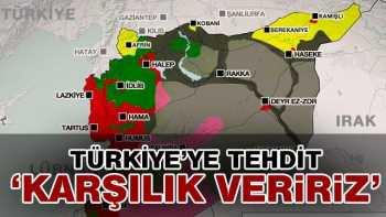 PYD TÜRKİYE'YE TEHDİT SAVURDU  