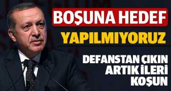 R.T.Erdoğan,Boşuna hedef yapılmıyoruz