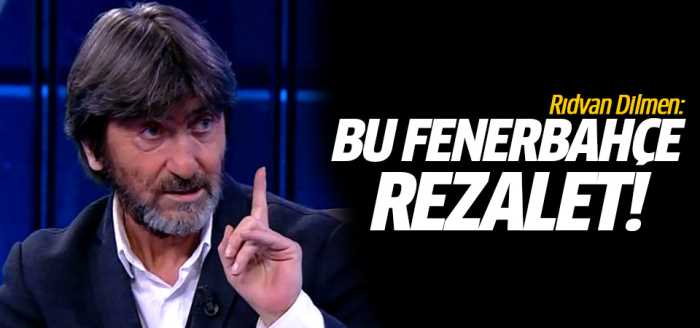 Rıdvan Dilmen: Bu Fenerbahçe rezalet!