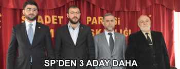 SAADET PARTİSİNDE 3 ADAY ADAYI DAHA