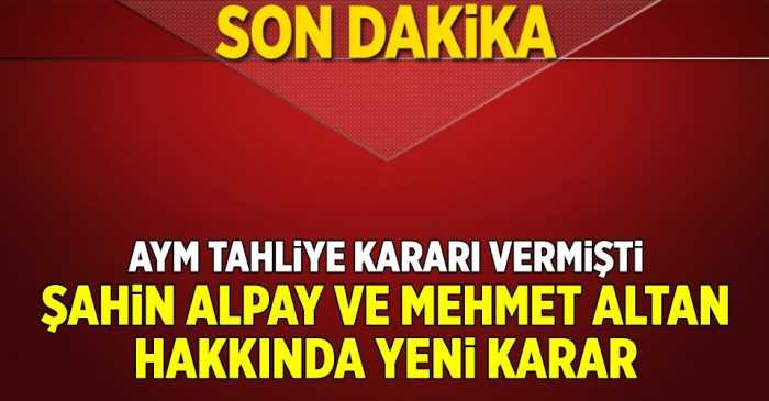 ŞAHİN ALPAY VE MEHMET ALTAN TUTUKLU YARGILANMAYA DEVAM EDECEK