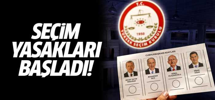 Seçim yasakları resmen başladı!