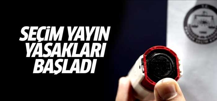 Seçim yayın yasakları başladı!