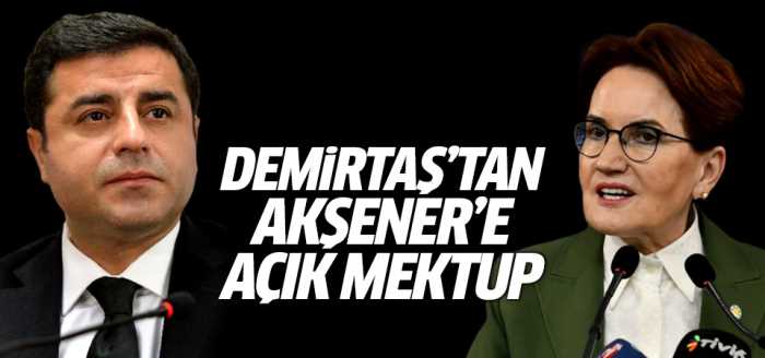 Selahattin Demirtaş'tan Akşener'e açık mektup var