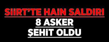 Siirt'te 8 asker şehit oldu