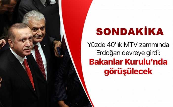 Son müdahale Erdoğan'dan yüzde 40 MTV zammı yeniden görüşülecek