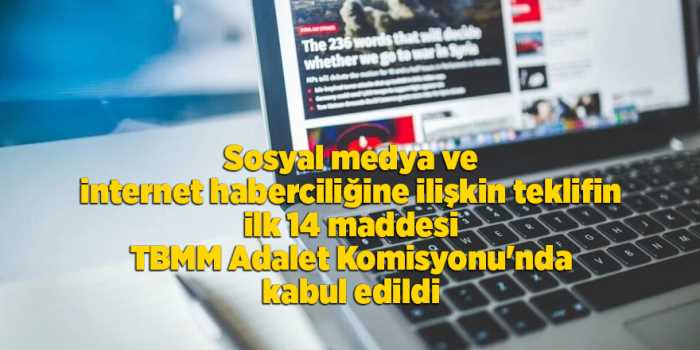  Sosyal Medya ve İnternet haberciliğine ilişkin teklifin 14 Maddesi TBMM Adalet Komisyonu'nda kabül edildi 