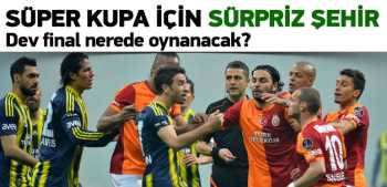 Süper Kupa için sürpriz şehir