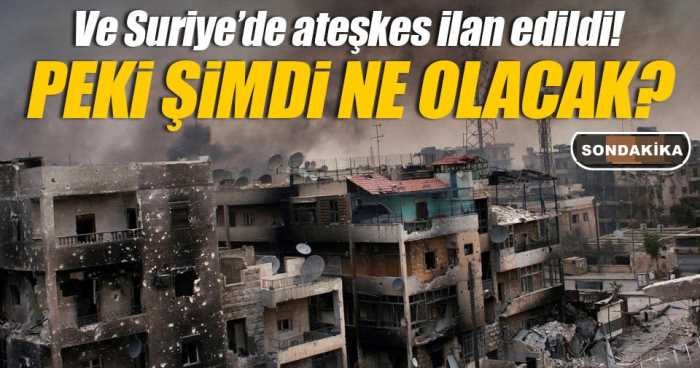 SURİYE'DE ATEŞKES İLAN EDİLDİ!