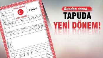 TAPUDA YENİ DÖNEM BAŞLIYOR