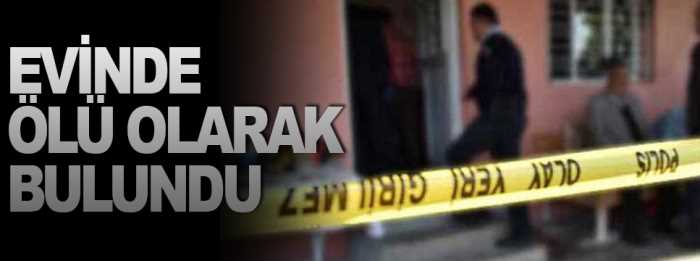 Tek başına yaşayan M.U evinde ölü bulundu