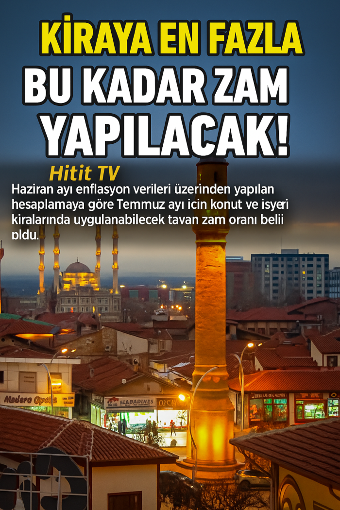 Temmuz 2025 Kira Zam Oranı Netleşti!