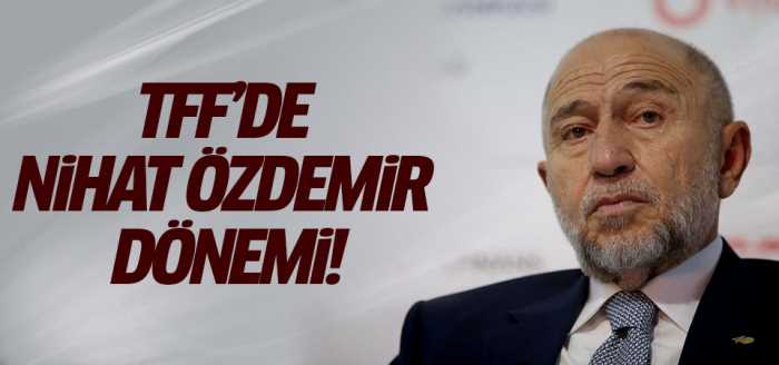 TFF'de Nihat Özdemir dönemi başladı