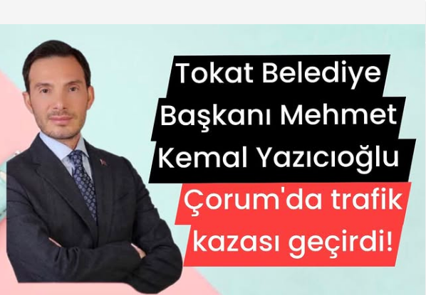 Tokat Belediye Başkanı Yazıcıoğlu Trafik Kazası Geçirdi!