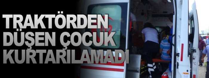 Traktörden düşen 5 yaşındaki bir çocuk hayatını kaybetti