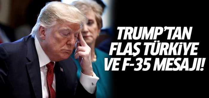 Trump'tan flaş Türkiye ve F-35 mesajı