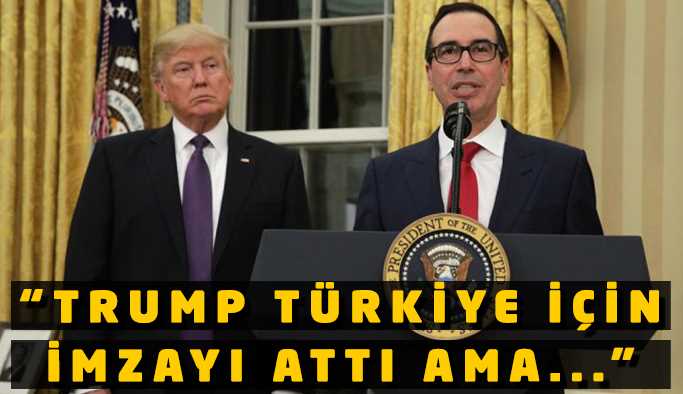 Trump Türkiye’ye güçlü yaptırım için imzayı attı ama