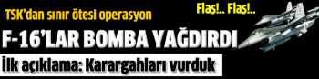 TSK'NIN F16  DAEŞ HEDEFLERİNİ VURDU
