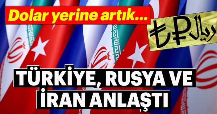 Türkiye, Rusya ve İran, yerel parada anlaştı 