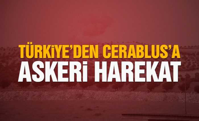  Türkiye Cerablus'a askeri operasyon başlattı