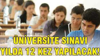 Üniversite sınavı yılda 12 kez yapılacak