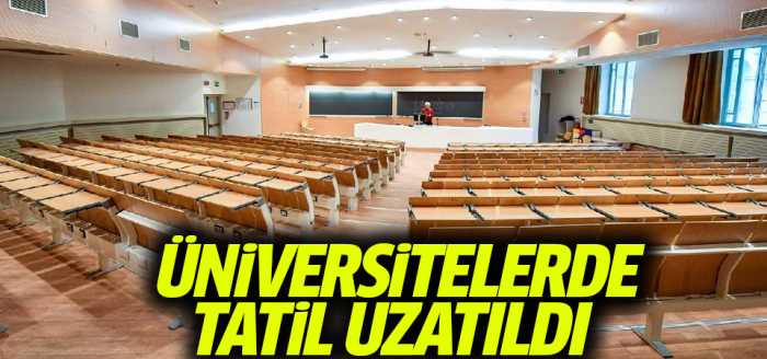 Üniversitelerde tatil uzatıldı