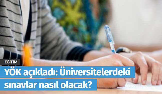Üniversitelerdeki sınavlar nasıl olacak?