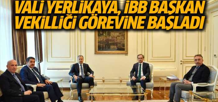 Vali Yerlikaya, İBB Başkan Vekilliği görevine başladı