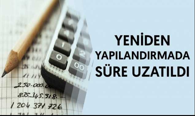 Yapılandırmada başvuru ve ilk taksit süresi uzatıldı