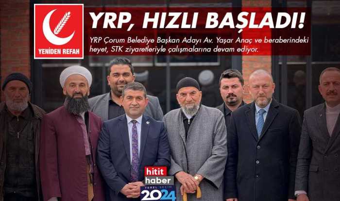 Yeniden Refah Partisi'nin Çorum adayı Anaç hızlı başladı