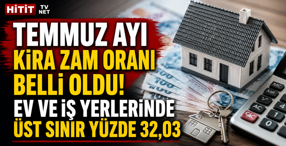"Temmuz 2026 Kira Zammı Belli Oldu: %32,03 Üs…