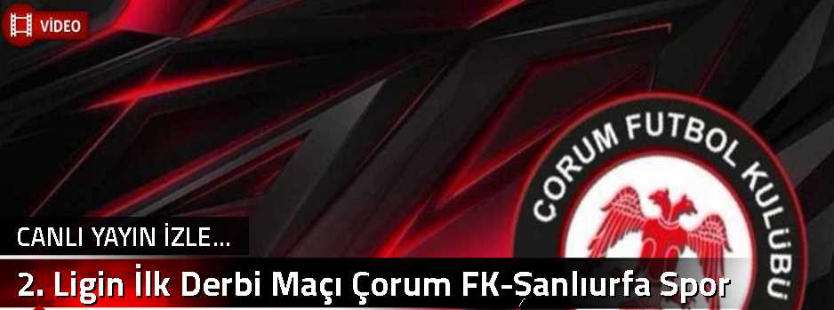 2. Ligin İlk Derbi Maçı Çorum FK-Şanlıurfa Sp…