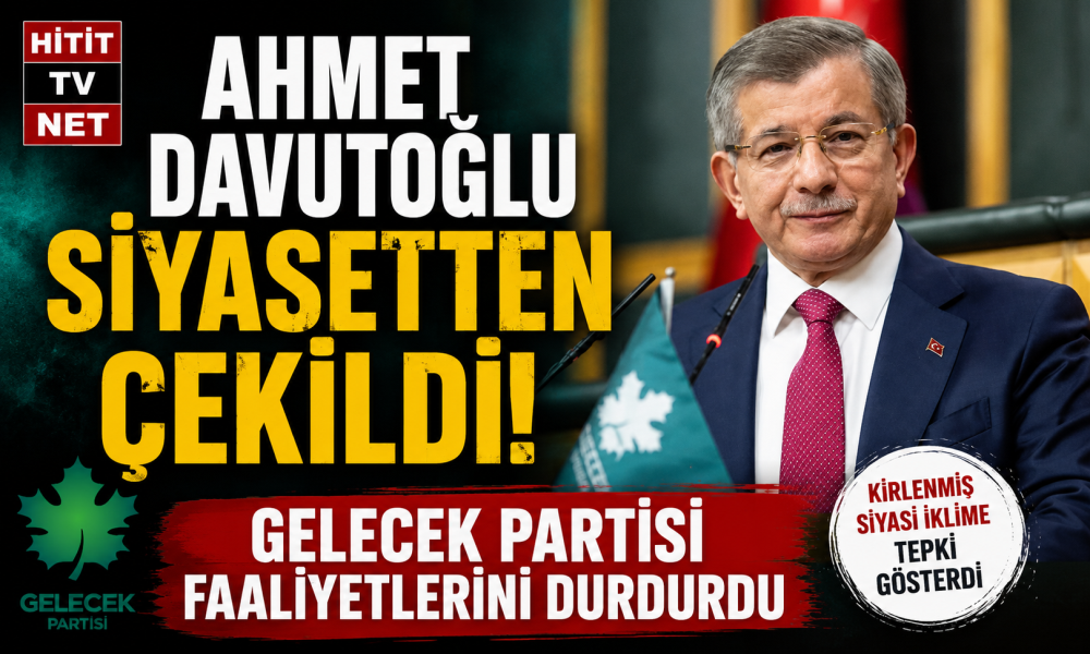 Ahmet Davutoğlu Siyasetten Çekildi! Gelecek Partis…