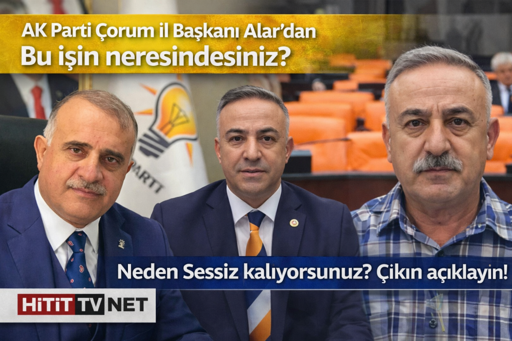 AK Parti Çorum İl Başkanı Alar’dan Bu işin ne…