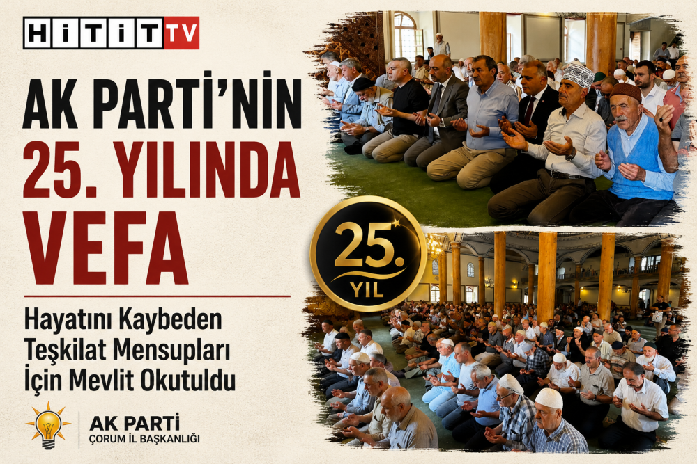 AK Parti’nin 25. Yılında Çorum’da Vefa