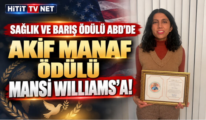 Akif Manaf Sağlık ve Barış Ödülü ABD'de Mansi Will…