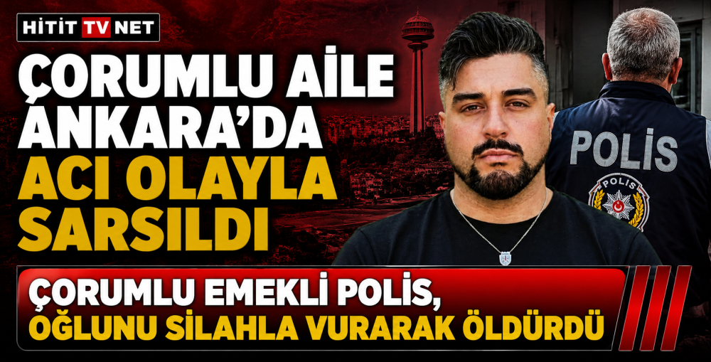 Ankara'da Acı Olay: Çorumlu Emekli Polis, Oğl…