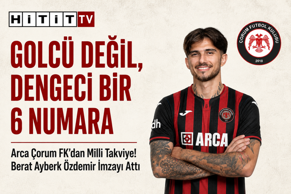 Arca Çorum FK'dan Milli Takviye! Berat Ayberk…