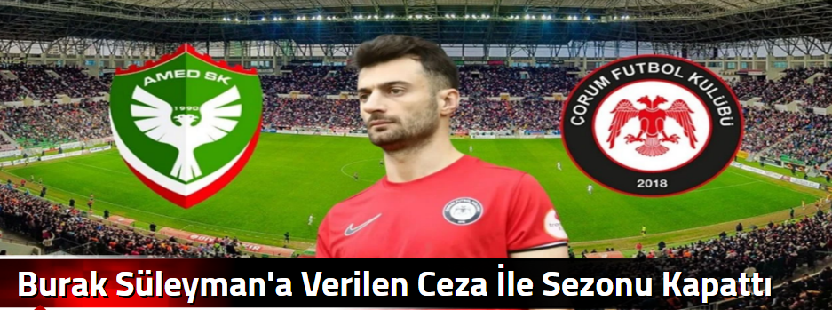 Burak Süleyman'a Verilen Ceza İle Sezonu Kapa…