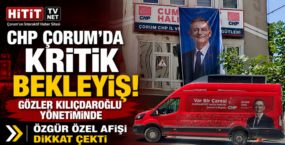 CHP Çorum İl Örgütü İçin Yeni Dönem Başlıyor mu?