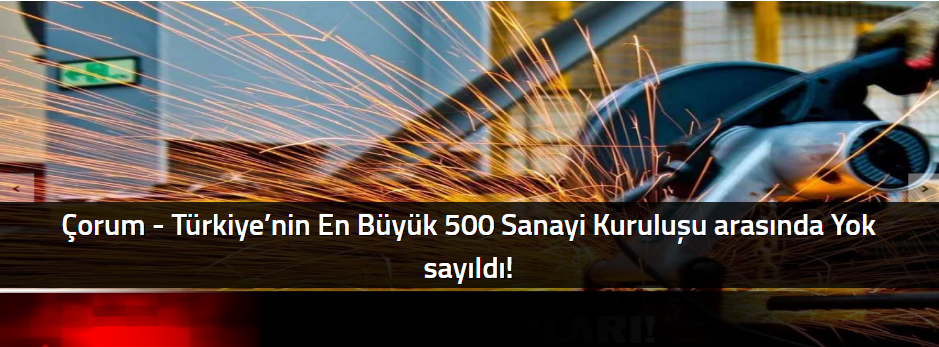 Çorum - Türkiye’nin En Büyük 500 Sanayi Kurul…