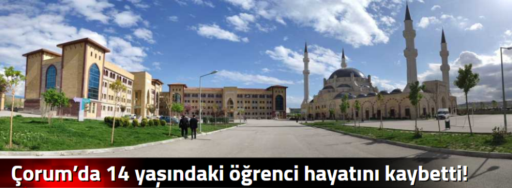 Çorum’da 14 yaşındaki öğrenci hayatını kaybet…