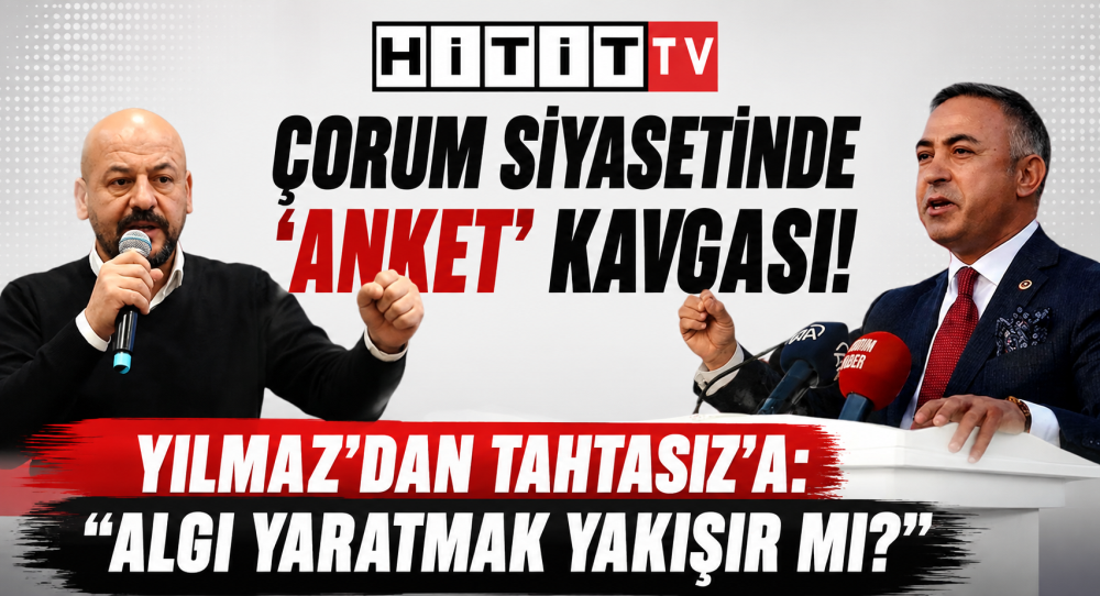 Çorum’da CHP ve YENİ Partide Anket Polemiği!