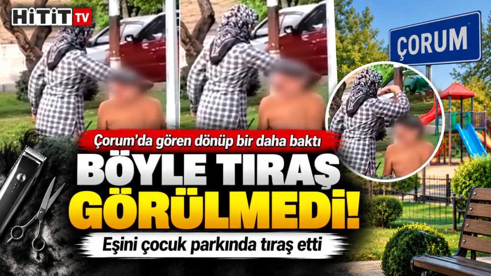 Çorum’da görenleri şaşırtan tıraş! Çocuk park…