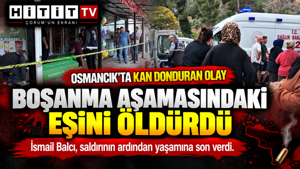 Çorum’da Kadın Cinayeti: Boşanma Aşamasındaki Eşini Öldürüp Yaşamına Son Verdi