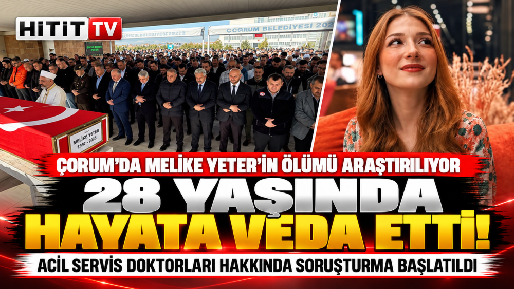 Çorum’da Melike Yeter’in Ölümünde 2,5 Saat İddiası!