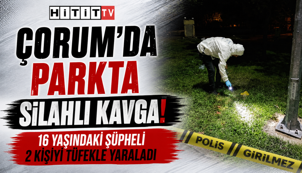 Çorum’da Parkta Silahlı Kavgada 16 Yaşındaki …