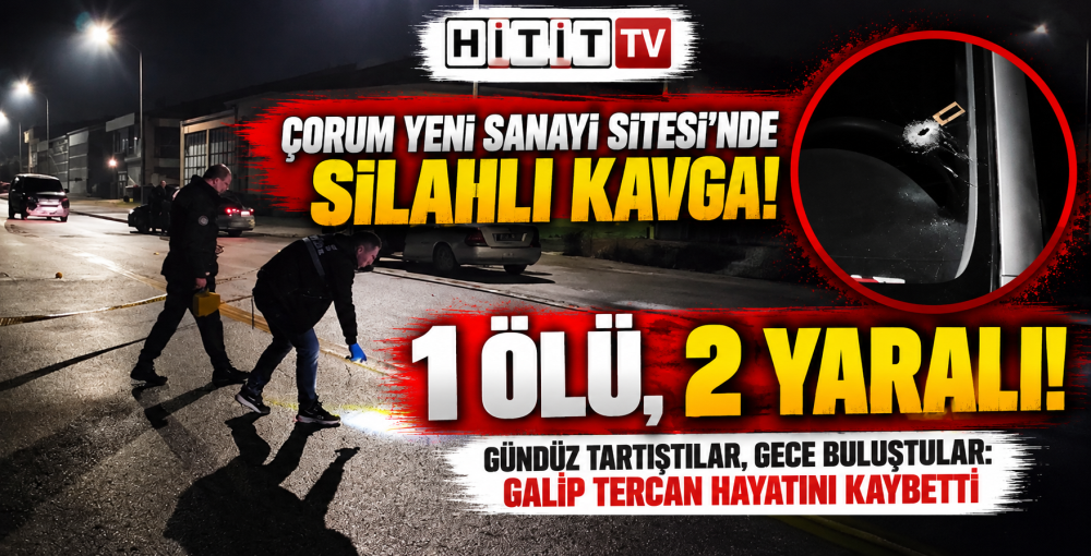 Çorum'da Silahlı Kavga: Galip Tercan Öldü, 2 …